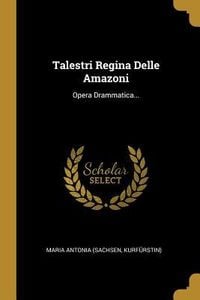 Produktbild: Talestri Regina Delle Amazoni: Opera Drammatica...