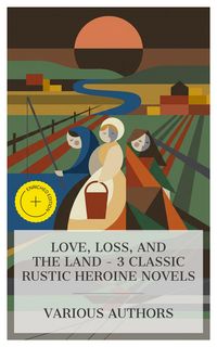 Produktbild: Love, Loss, and the Land - 3 Classic Rustic Heroine Novels