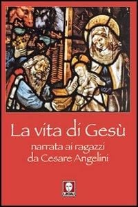 Produktbild: La vita di Gesù narrata ai ragazzi da Cesare Angelini