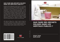 Produktbild: Que Faire des D&eacute;chets Solides Dans Les H&ocirc;pitaux Publics ?