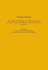 Produktbild: Vikings! Vikings? &ndash; New Insights and Reflections on the Use and Misuse of the Terms &lsquo;Viking&rsquo; and &lsquo;Viking Age&rsquo; in Research, Education, and Society