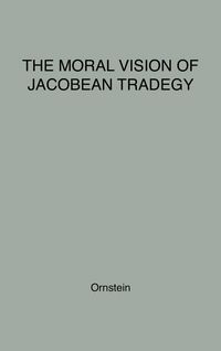Produktbild: The Moral Vision of Jacobean Tragedy.