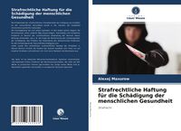 Produktbild: Strafrechtliche Haftung f&uuml;r die Sch&auml;digung der menschlichen Gesundheit