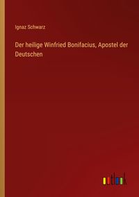 Produktbild: Der heilige Winfried Bonifacius, Apostel der Deutschen