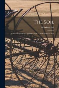 Produktbild: The Soil: an Introduction to the Scientific Study of the Growth of Crops