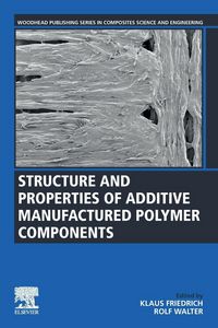 Produktbild: Structure and Properties of Additive Manufactured Polymer Components
