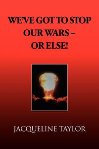 Produktbild: We've Got to Stop Our Wars - Or Else!