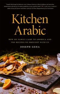 Bild vom Artikel Kitchen Arabic: How My Family Came to America and the Recipes We Brought with Us vom Autor Joseph Geha