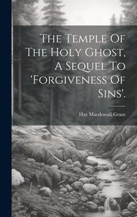 Produktbild: The Temple Of The Holy Ghost, A Sequel To 'forgiveness Of Sins'.