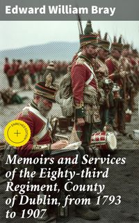 Produktbild: Memoirs and Services of the Eighty-third Regiment, County of Dublin, from 1793 to 1907