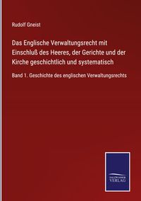 Produktbild: Das Englische Verwaltungsrecht mit Einschlu&szlig; des Heeres, der Gerichte und der Kirche geschichtlich und systematisch