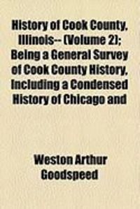 Produktbild: History of Cook County, Illinois-- (Volume 2); Being a General Survey of Cook County History, Including a Condensed History of Chicago and