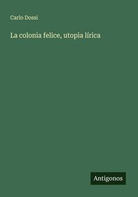 Produktbild: La colonia felice, utop&igrave;a l&iacute;rica