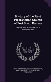 Produktbild: History of the First Presbyterian Church of Fort Scott, Kansas: Together with a Complete List of Communicants