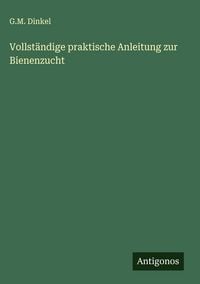 Produktbild: Vollst&auml;ndige praktische Anleitung zur Bienenzucht