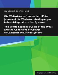 Bild vom Artikel Die Weltwirtschaftskrise der 1930er Jahre und die Wachstumsbedingungen industriekapitalistischer Systeme / The World Economic Crisis of the 1930s and vom Autor Hartmut Elsenhans