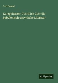 Produktbild: Kurzgefasster &Uuml;berblick &uuml;ber die babylonisch-assyrische Literatur