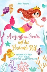 Produktbild: Meerjungfrau Coralia und das Fl&uuml;sternde Riff: Kinderbuch &uuml;ber Mut, innere St&auml;rke und Selbstvertrauen
