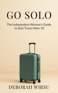 Produktbild: Go Solo: The Independent Woman's Guide To Solo Travel After 50
