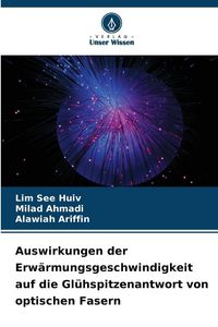 Produktbild: Auswirkungen der Erw&auml;rmungsgeschwindigkeit auf die Gl&uuml;hspitzenantwort von optischen Fasern