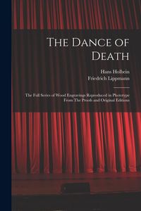 Produktbild: The Dance of Death: The Full Series of Wood Engravings Reproduced in Phototype From The Proofs and Original Editions