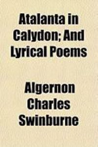 Produktbild: Atalanta in Calydon; And Lyrical Poems