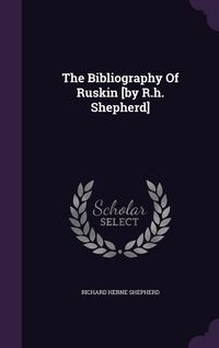 Produktbild: The Bibliography Of Ruskin [by R.h. Shepherd]