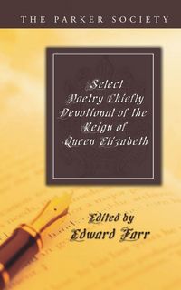 Produktbild: Select Poetry Chiefly Devotional of the Reign of Queen Elizabeth