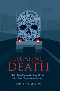 Produktbild: Escaping Death - The Unauthorized Story Behind the Final Destination Movies