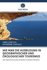 Produktbild: Wie Man die Ausbildung in Geographischer und &Ouml;kologischer Tourismus