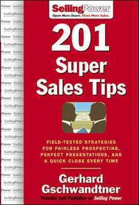Produktbild: 201 Super Sales Tips: Field-Tested Strategies for Painless Prospecting, Perfect Presentations, and a Quick Close Every Time