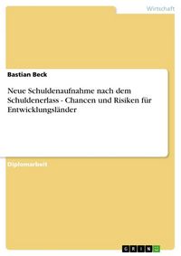 Produktbild: Neue Schuldenaufnahme nach dem Schuldenerlass - Chancen und Risiken f&uuml;r Entwicklungsl&auml;nder
