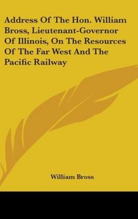 Produktbild: Bross, W: Address Of The Hon. William Bross, Lieutenant-Gove