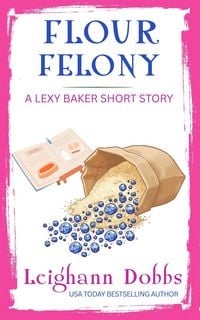Produktbild: Flour Felony (Lexy Baker Cozy Mystery Short Stories, #2)