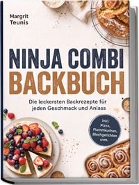 Produktbild: Ninja Combi Backbuch: Die leckersten Backrezepte f&uuml;r jeden Geschmack und Anlass &ndash; inkl. Pizza, Flammkuchen, Blechgerichten uvm.