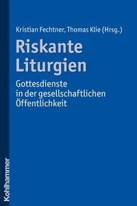 Produktbild: Riskante Liturgien - Gottesdienste in der gesellschaftlichen &Ouml;ffentlichkeit