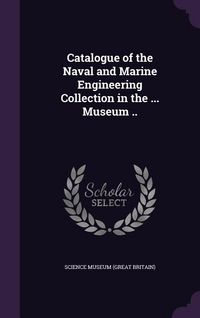 Produktbild: Catalogue of the Naval and Marine Engineering Collection in the ... Museum ..