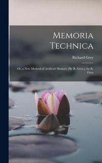 Produktbild: Memoria Technica: Or, a New Method of Artificial Memory [By R. Grey.]. by R. Grey