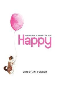 Produktbild: Happy - How to have a beautiful life now