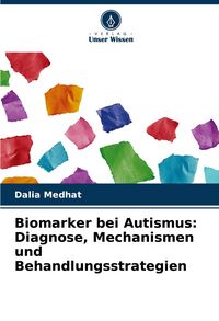 Produktbild: Biomarker bei Autismus: Diagnose, Mechanismen und Behandlungsstrategien