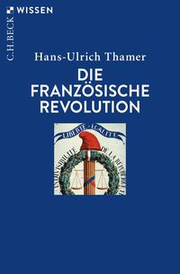 Bild vom Artikel Die Französische Revolution vom Autor Hans-Ulrich Thamer