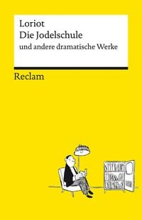 Produktbild: Die Jodelschule und andere dramatische Werke &brvbar; Die beliebtesten und bekanntesten Sketche von Loriot &brvbar; Reclams Universal-Bibliothek