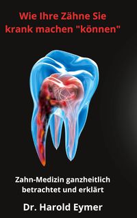 Bild vom Artikel Wie Ihre Zähne Sie krank machen können vom Autor Harold med. dent Eymer