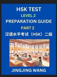 Produktbild: HSK Test Level 2 Preparation Guide (Part 2)- A Beginner's Study Material to Self-learn Mandarin Chinese Characters, Words, Example Sentences, Vocabulary, Essays and Stories to Pass Hanyu Shuiping Kaoshi, Easy Lessons, Books for HSK All Levels