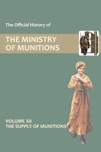 Produktbild: Official History Of The Ministry Of Munitions Volume Xii