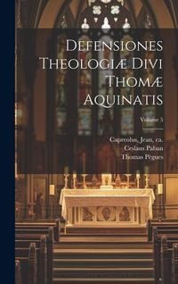 Produktbild: Defensiones theologi&aelig; divi Thom&aelig; Aquinatis; Volume 5