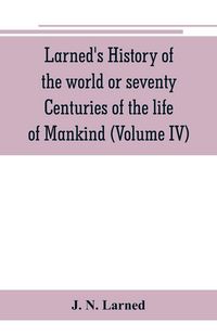 Produktbild: Larned's History of the world or seventy Centuries of the life of Mankind