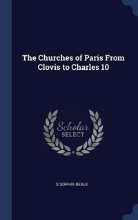 Produktbild: The Churches of Paris From Clovis to Charles 10