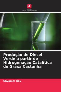 Produktbild: Produ&ccedil;&atilde;o de Diesel Verde a partir de Hidrogena&ccedil;&atilde;o Catal&iacute;tica de Graxa Castanha