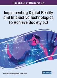 Produktbild: Handbook of Research on Implementing Digital Reality and Interactive Technologies to Achieve Society 5.0